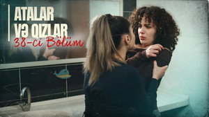 Atalar və Qızlar 1. évad Ep.38 38. epizód
