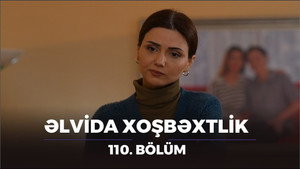 Əlvida xoşbəxtlik 1. évad Ep.110 110. epizód