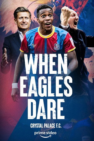 When Eagles Dare: Crystal Palace F.C. 1. évad (2021-06-04) poszter