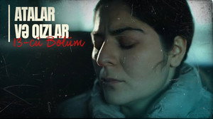 Atalar və Qızlar 1. évad Ep.13 13. epizód