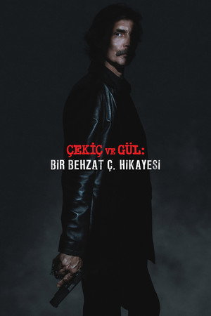 Çekiç ve Gül: Bir Behzat Ç. Hikayesi poszter