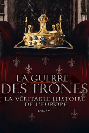 La Guerre des trônes, la véritable histoire de l'Europe 5. évad (2021-12-16) poszter
