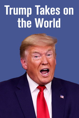 Trump Takes On the World 1. évad (2021-02-10) poszter