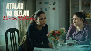 Atalar və Qızlar 1. évad Ep.30 30. epizód