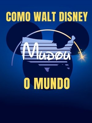 Hogyan építette fel a Disney a világot? poszter
