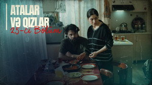 Atalar və Qızlar 1. évad Ep.25 25. epizód