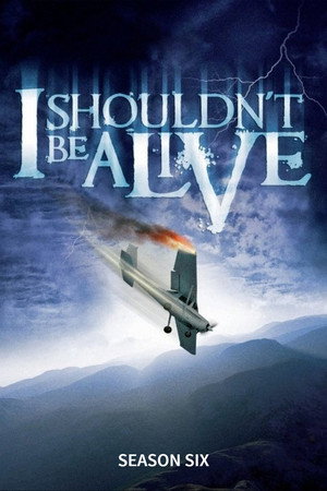 I Shouldn't Be Alive 6. évad (2011-10-07) poszter